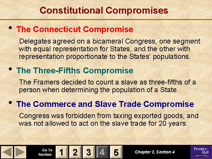 Constitutional Compromises • The Connecticut Compromise Delegates agreed on a bicameral Congress, one segment