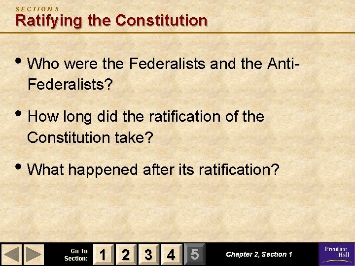 SECTION 5 Ratifying the Constitution • Who were the Federalists and the Anti. Federalists?