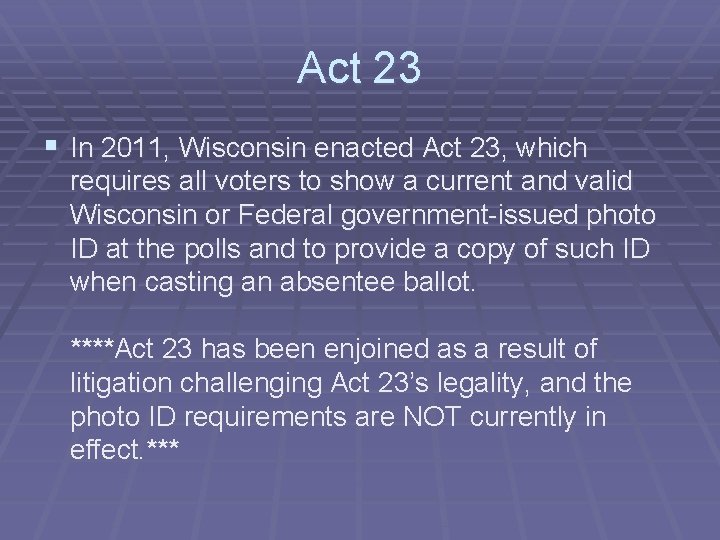 Act 23 § In 2011, Wisconsin enacted Act 23, which requires all voters to