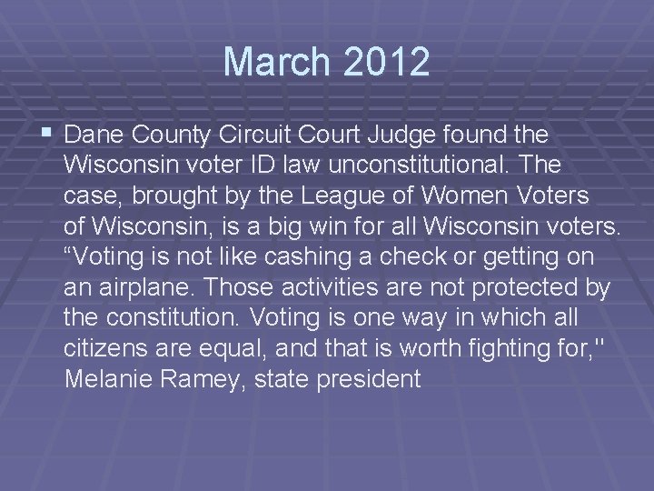 March 2012 § Dane County Circuit Court Judge found the Wisconsin voter ID law