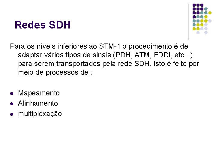 Redes SDH Para os níveis inferiores ao STM-1 o procedimento é de adaptar vários