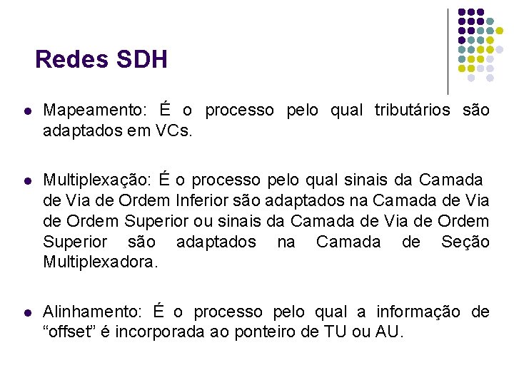 Redes SDH l Mapeamento: É o processo pelo qual tributários são adaptados em VCs.