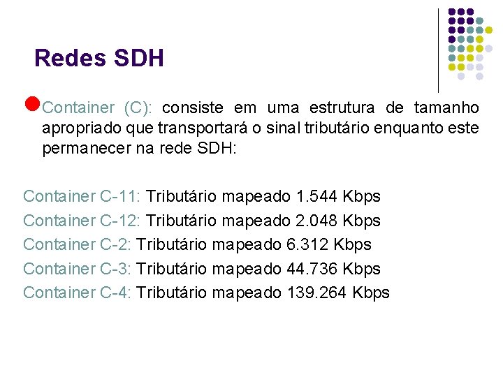 Redes SDH l. Container (C): consiste em uma estrutura de tamanho apropriado que transportará