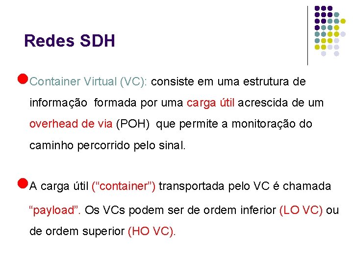 Redes SDH l. Container Virtual (VC): consiste em uma estrutura de informação formada por