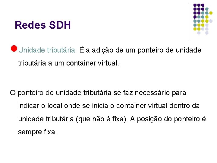 Redes SDH l. Unidade tributária: É a adição de um ponteiro de unidade tributária