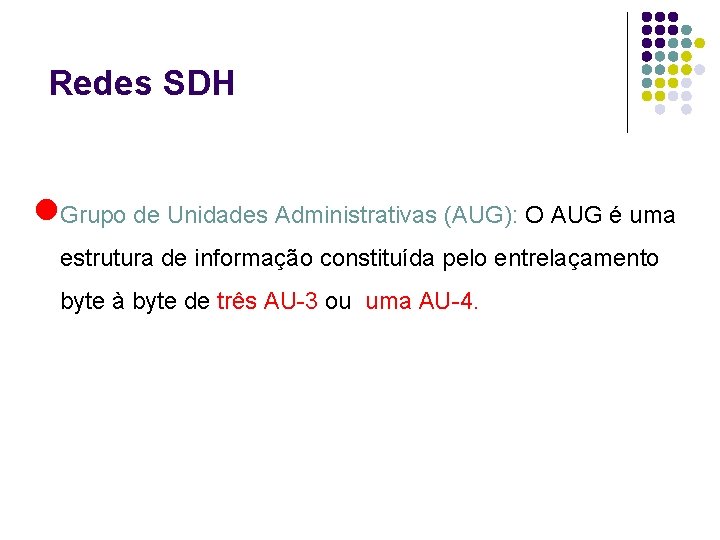 Redes SDH l. Grupo de Unidades Administrativas (AUG): O AUG é uma estrutura de