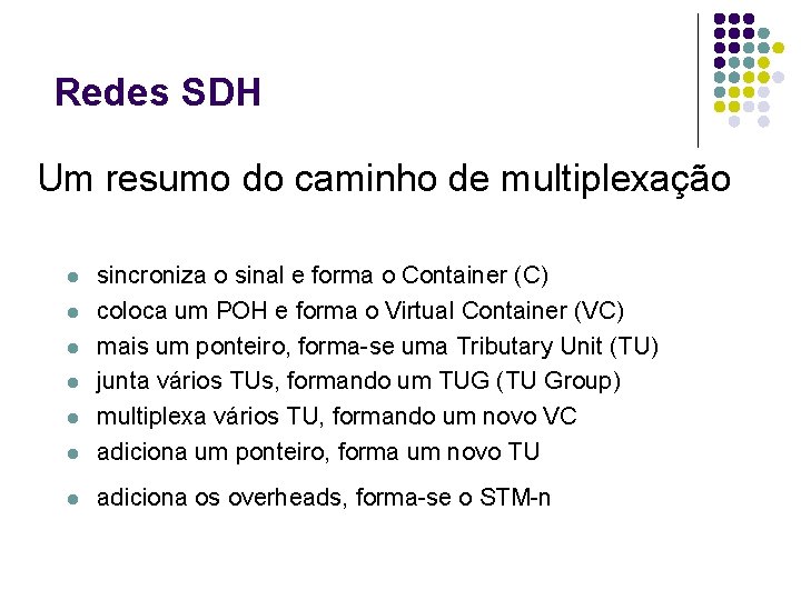 Redes SDH Um resumo do caminho de multiplexação l sincroniza o sinal e forma