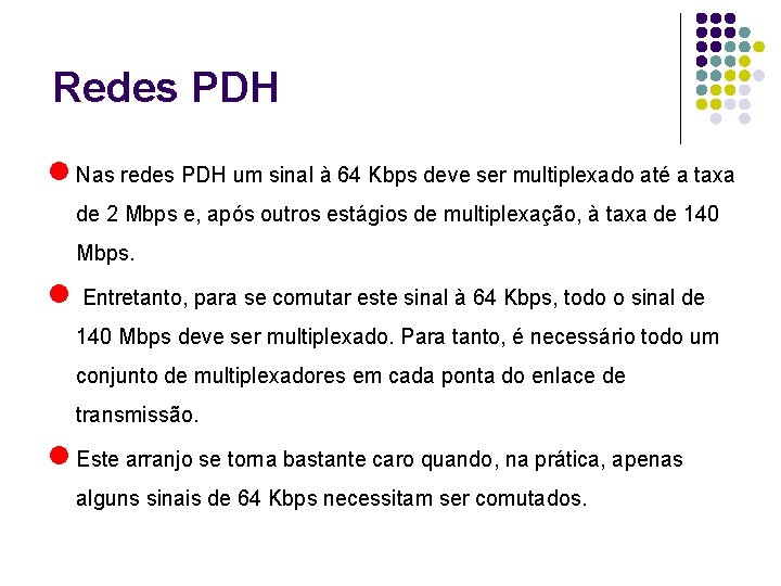 Redes PDH l Nas redes PDH um sinal à 64 Kbps deve ser multiplexado