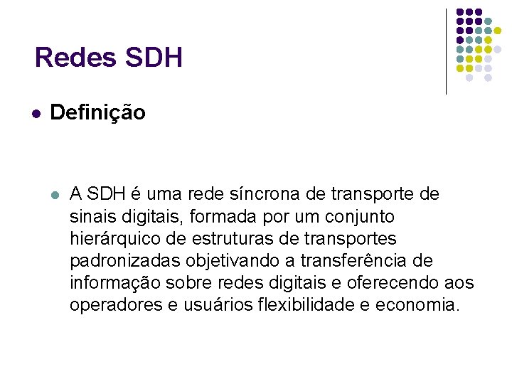 Redes SDH l Definição l A SDH é uma rede síncrona de transporte de