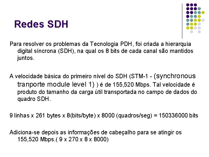 Redes SDH Para resolver os problemas da Tecnologia PDH, foi criada a hierarquia digital