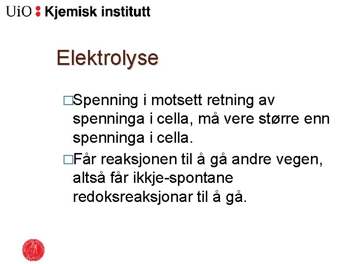 Elektrolyse �Spenning i motsett retning av spenninga i cella, må vere større enn spenninga