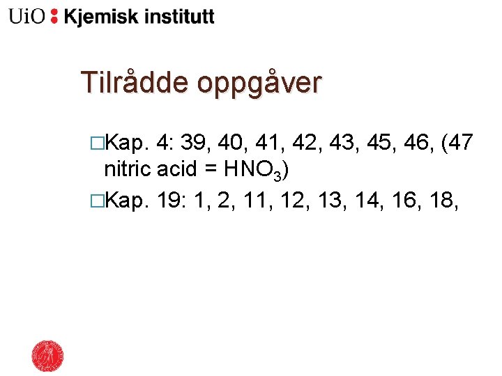 Tilrådde oppgåver �Kap. 4: 39, 40, 41, 42, 43, 45, 46, (47 nitric acid