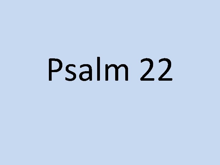 Psalm 22 Psalm 22