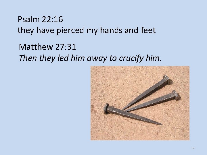 Psalm 22: 16 they have pierced my hands and feet Matthew 27: 31 Then Psalm 22: 16 they have pierced my hands and feet Matthew 27: 31 Then