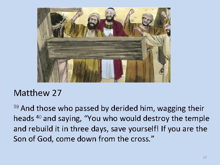 Matthew 27 39 And those who passed by derided him, wagging their heads 40 Matthew 27 39 And those who passed by derided him, wagging their heads 40