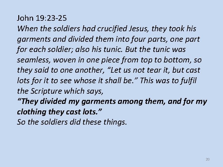 John 19: 23 -25 When the soldiers had crucified Jesus, they took his garments John 19: 23 -25 When the soldiers had crucified Jesus, they took his garments