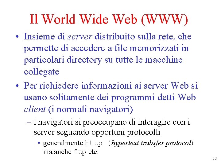 Il World Wide Web (WWW) • Insieme di server distribuito sulla rete, che permette