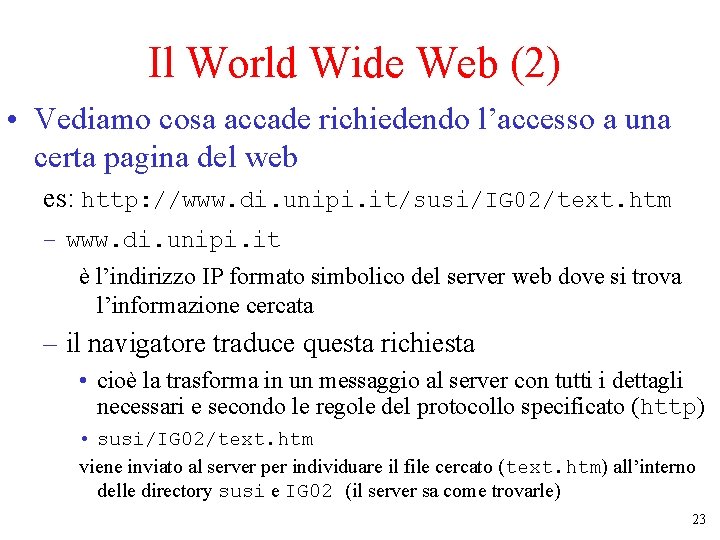 Il World Wide Web (2) • Vediamo cosa accade richiedendo l’accesso a una certa