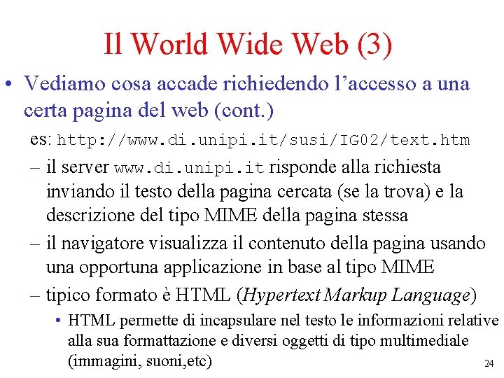 Il World Wide Web (3) • Vediamo cosa accade richiedendo l’accesso a una certa