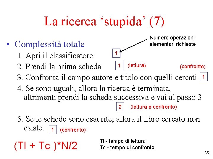 La ricerca ‘stupida’ (7) Numero operazioni elementari richieste • Complessità totale 1 1. Apri