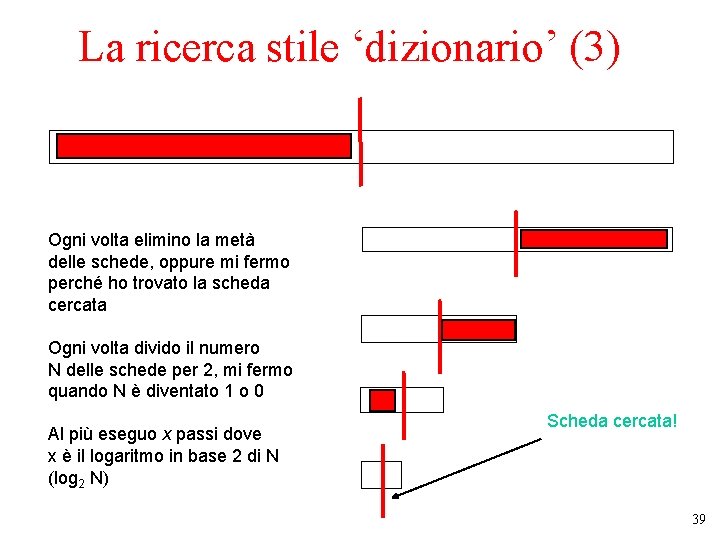 La ricerca stile ‘dizionario’ (3) Ogni volta elimino la metà delle schede, oppure mi