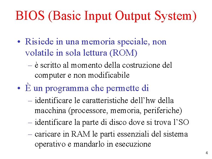 BIOS (Basic Input Output System) • Risiede in una memoria speciale, non volatile in