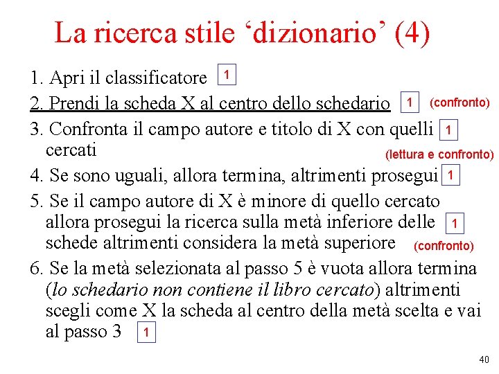 La ricerca stile ‘dizionario’ (4) 1. Apri il classificatore 1 2. Prendi la scheda