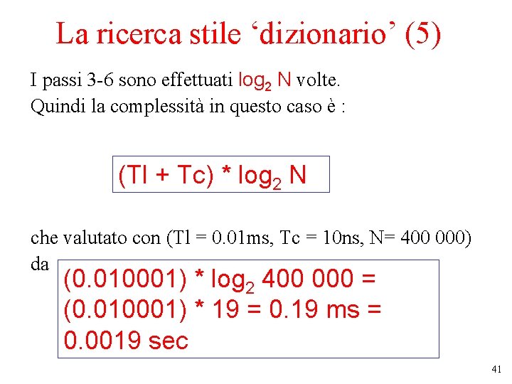 La ricerca stile ‘dizionario’ (5) I passi 3 -6 sono effettuati log 2 N