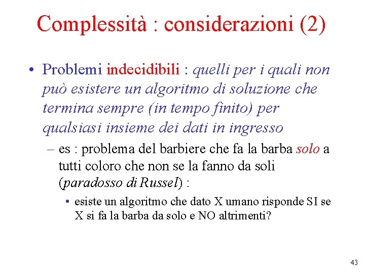 Complessità : considerazioni (2) • Problemi indecidibili : quelli per i quali non può