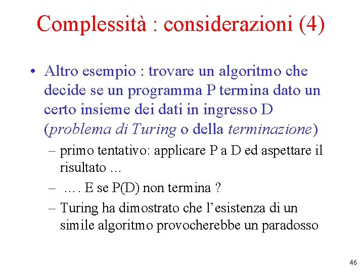 Complessità : considerazioni (4) • Altro esempio : trovare un algoritmo che decide se