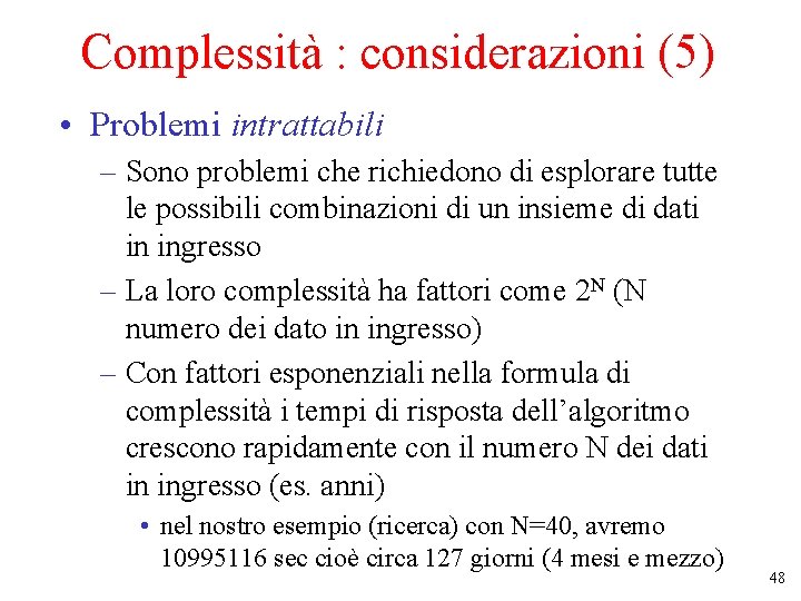 Complessità : considerazioni (5) • Problemi intrattabili – Sono problemi che richiedono di esplorare