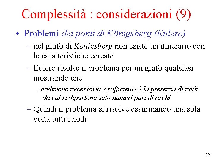 Complessità : considerazioni (9) • Problemi dei ponti di Königsberg (Eulero) – nel grafo