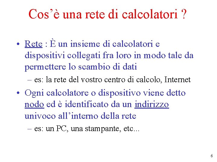 Cos’è una rete di calcolatori ? • Rete : È un insieme di calcolatori