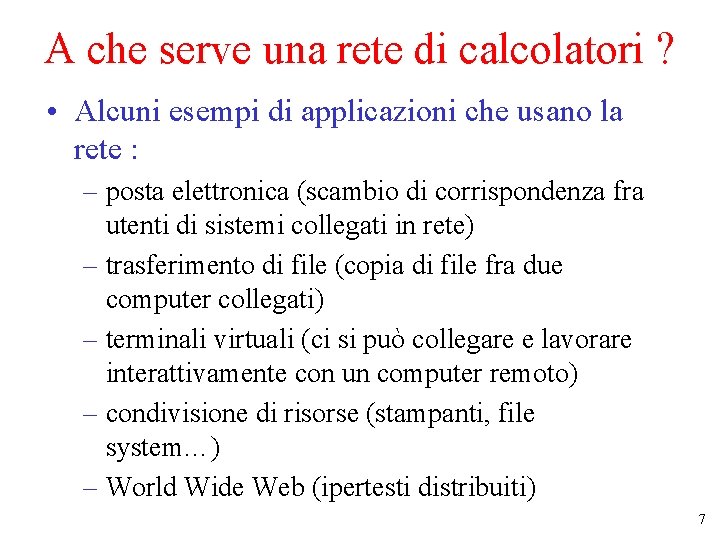 A che serve una rete di calcolatori ? • Alcuni esempi di applicazioni che