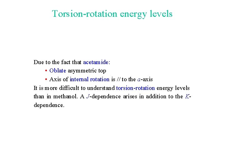 Torsion-rotation energy levels Due to the fact that acetamide: • Oblate asymmetric top •