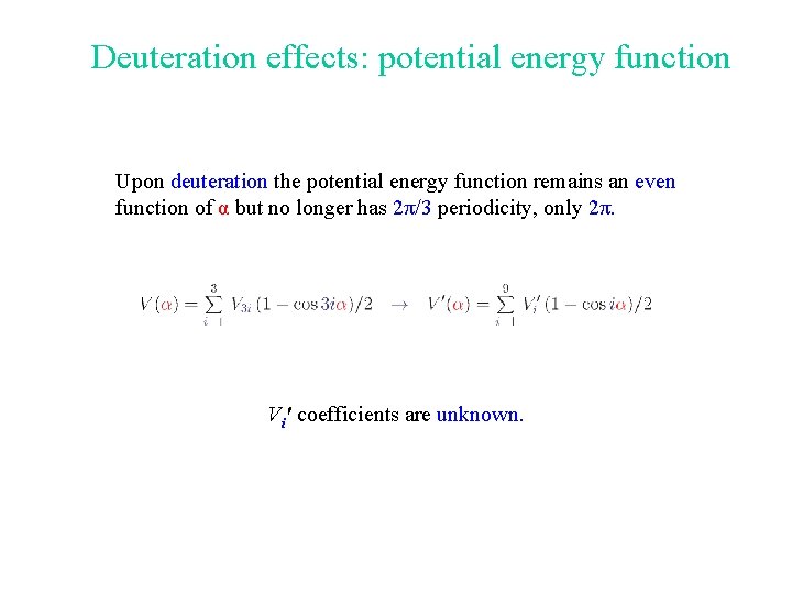 Deuteration effects: potential energy function Upon deuteration the potential energy function remains an even