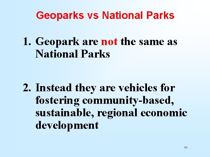 Geoparks vs National Parks 1. Geopark are not the same as National Parks 2.