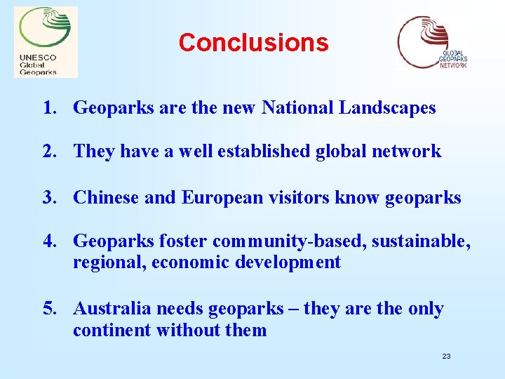 Conclusions 1. Geoparks are the new National Landscapes 2. They have a well established