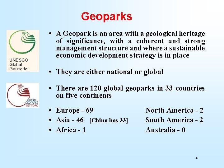 Geoparks • A Geopark is an area with a geological heritage of significance, with