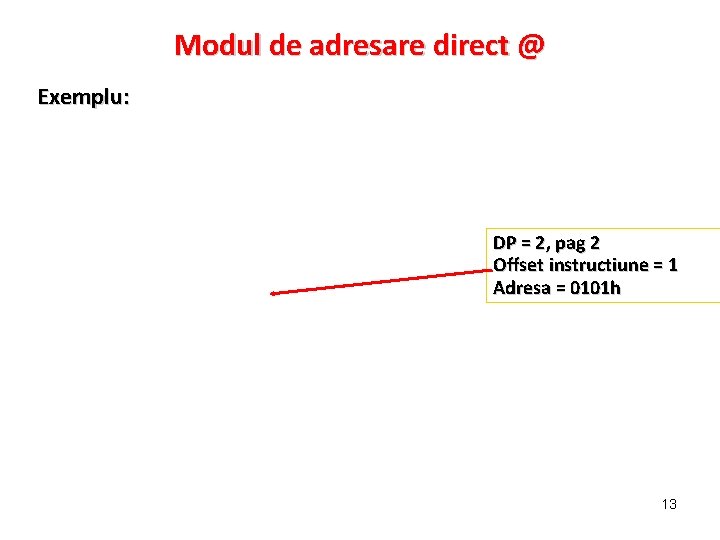 Modul de adresare direct @ Exemplu: DP = 2, pag 2 Offset instructiune =