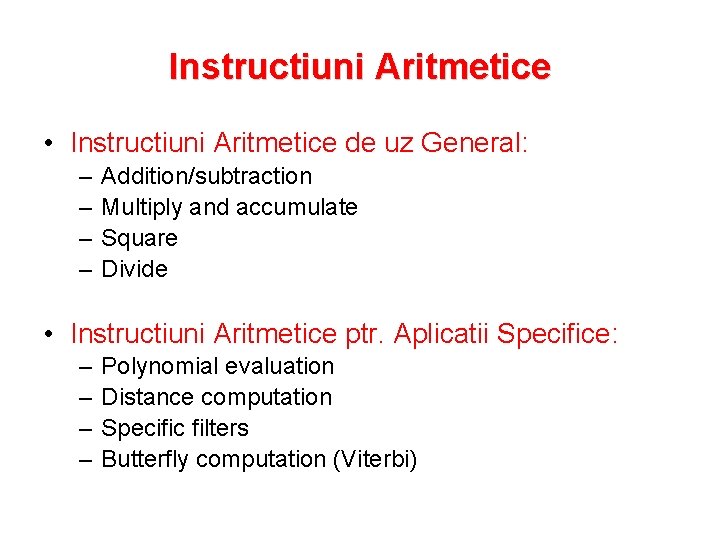 Instructiuni Aritmetice • Instructiuni Aritmetice de uz General: – – Addition/subtraction Multiply and accumulate