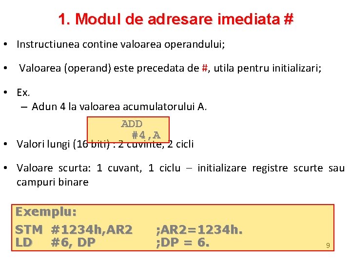 1. Modul de adresare imediata # • Instructiunea contine valoarea operandului; • Valoarea (operand)