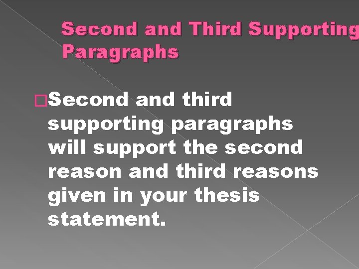 Second and Third Supporting Paragraphs �Second and third supporting paragraphs will support the second