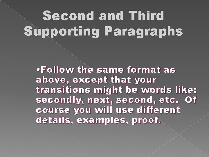 Second and Third Supporting Paragraphs • Follow the same format as above, except that
