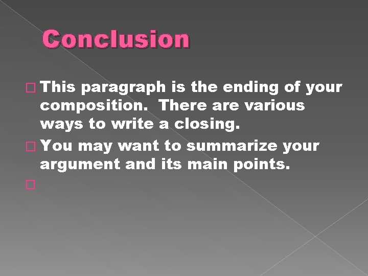 Conclusion � This paragraph is the ending of your composition. There are various ways