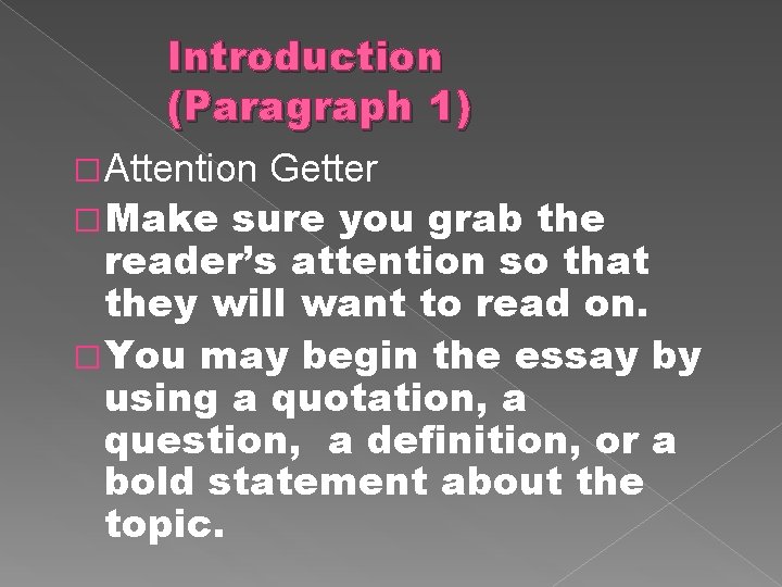 Introduction (Paragraph 1) �Attention Getter �Make sure you grab the reader’s attention so that