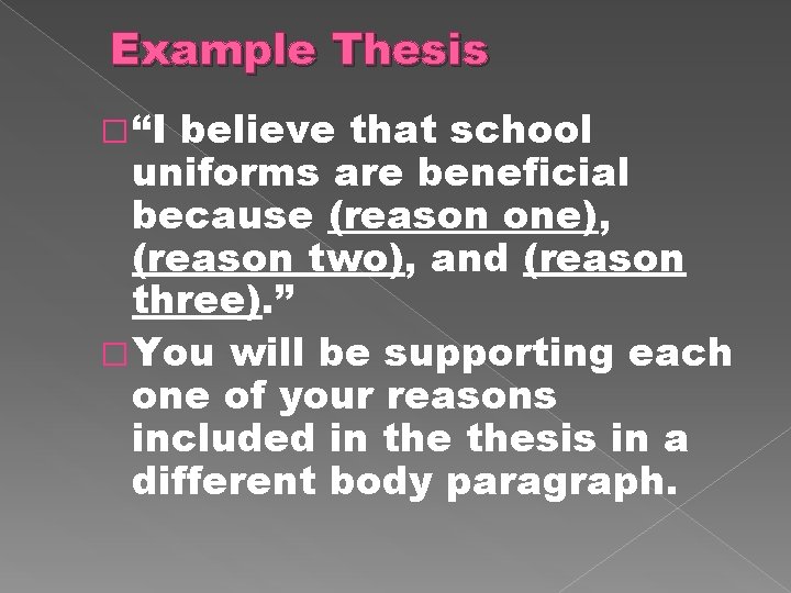 Example Thesis �“I believe that school uniforms are beneficial because (reason one), (reason two),