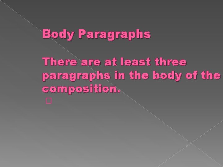 Body Paragraphs There at least three paragraphs in the body of the composition. �