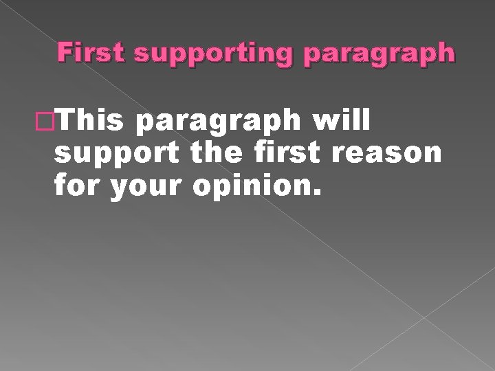 First supporting paragraph �This paragraph will support the first reason for your opinion. 