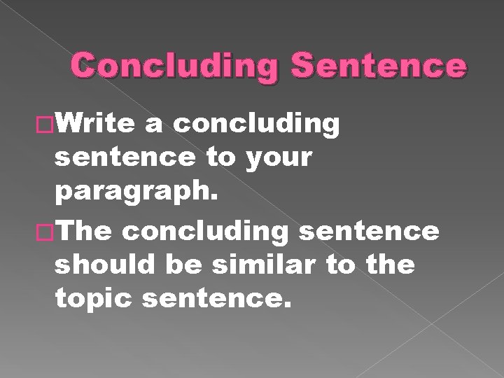 Concluding Sentence �Write a concluding sentence to your paragraph. �The concluding sentence should be